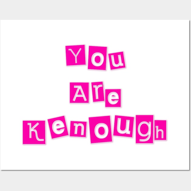 You Are Kenough Wall Art by The Kenough